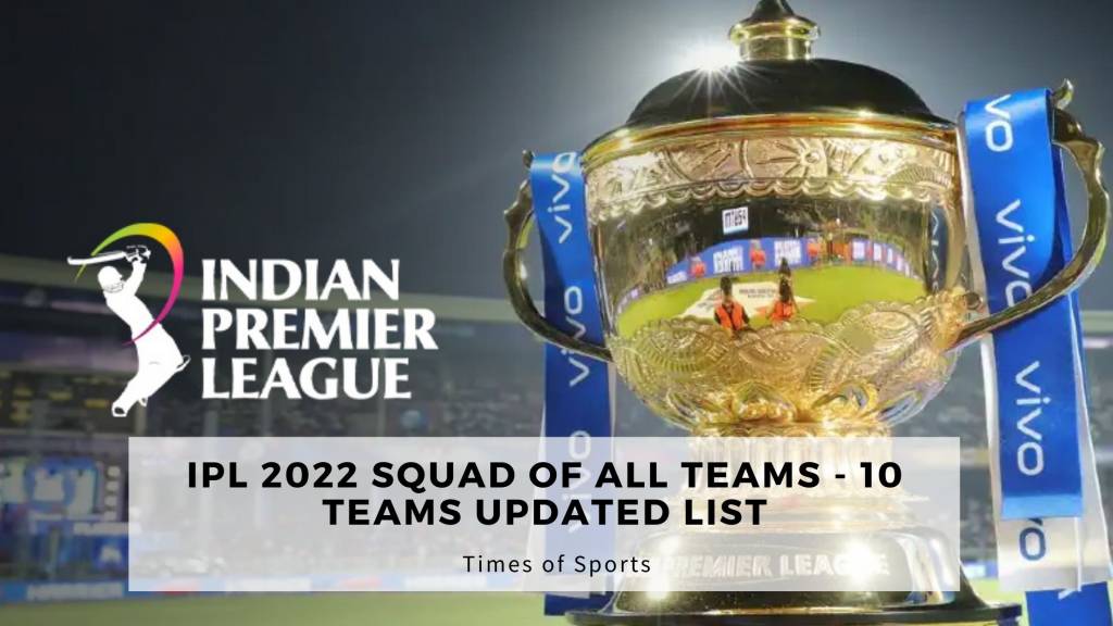 IPL 2022 Squad of All Teams - 10 Teams Updated List