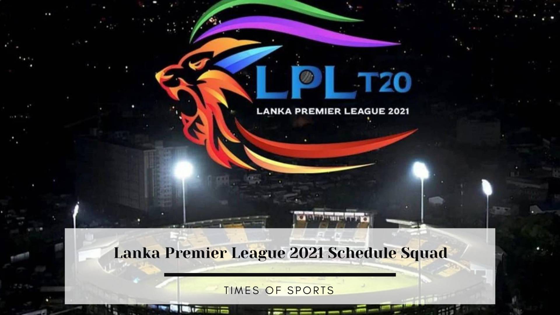 Lanka Premier League 2021 Schedule Squad - Updated