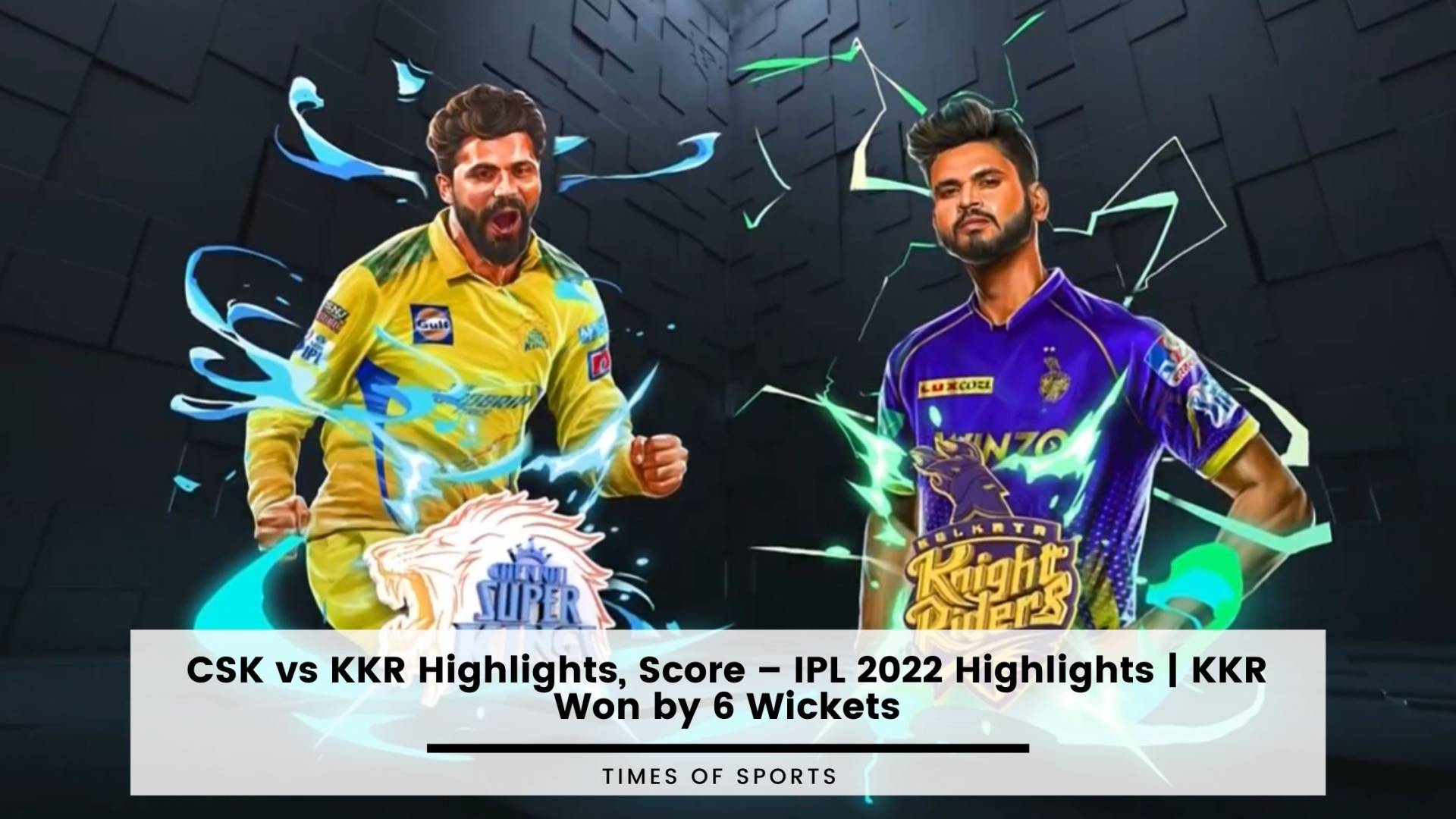 IPL 2022 CSK vs KKR Highlights, Score IPL 2022 Highlights KKR Won