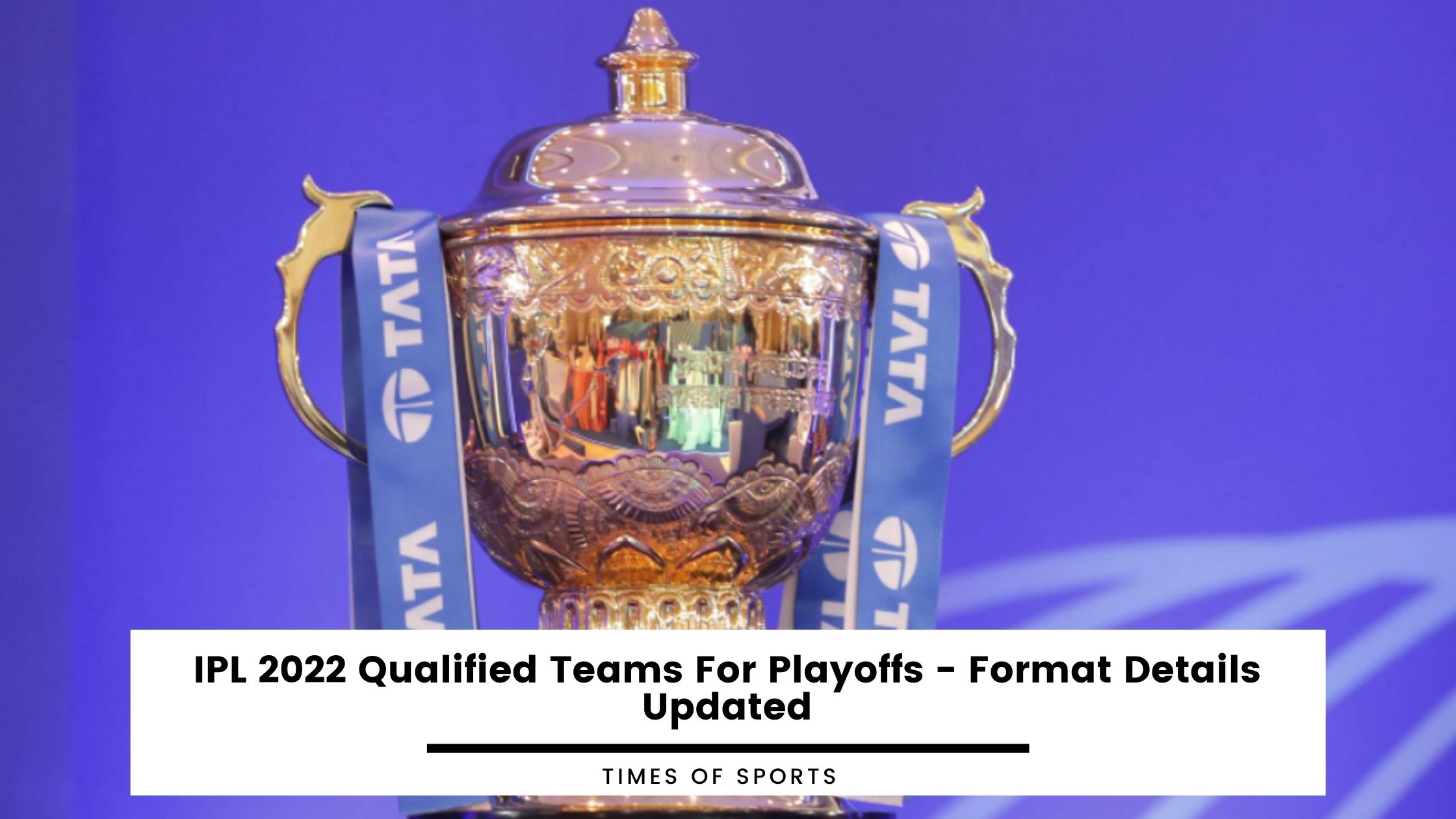 IPL 2022 Qualified Teams For Playoffs Format Details Updated