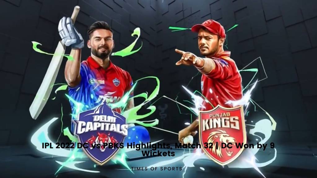 IPL 2022 DC Vs PBKS Highlights, Match 32 | DC Won By 9 Wickets