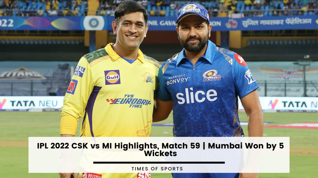 IPL 2022 CSK vs MI Highlights, Match 59 Mumbai Won by 5 Wickets