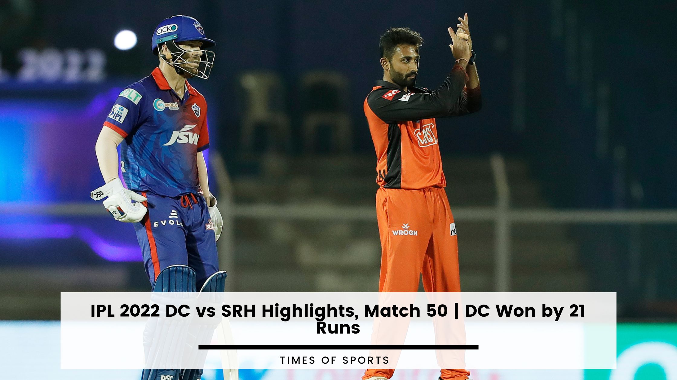 IPL 2022 DC vs SRH Highlights, Match 50 DC Won by 21 Runs