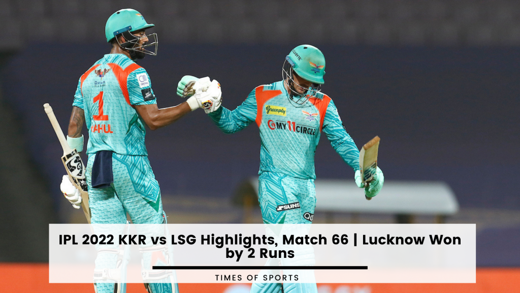 Ipl 2022 Kkr Vs Lsg Highlights Match 66 Lucknow Won By 2 Runs 