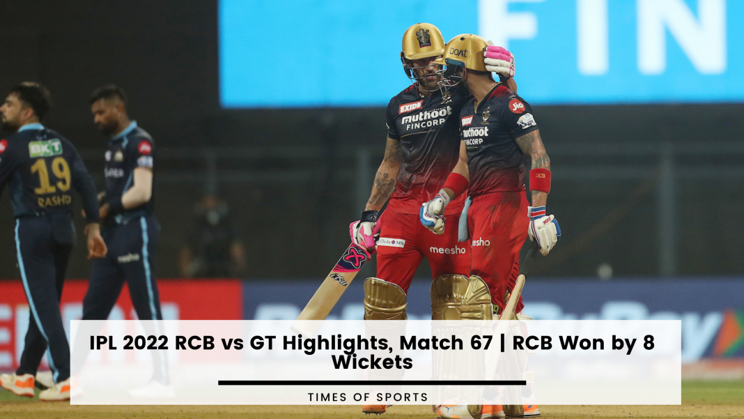 IPL 2022 RCB vs GT Highlights, Match 67 RCB Won by 8 Wickets