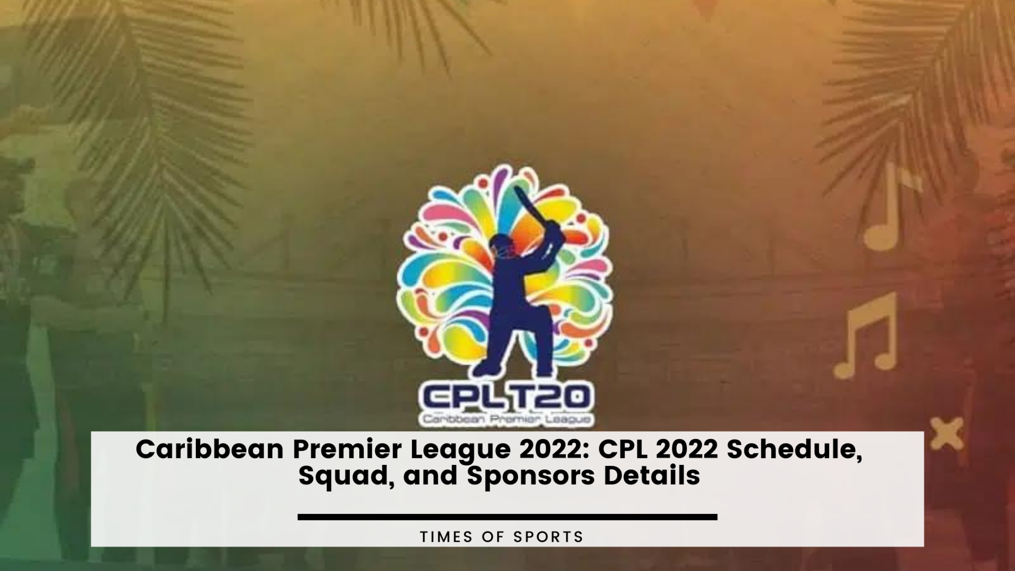 Caribbean Premier League 2022 CPL 2022 Schedule, Squad, and Sponsors