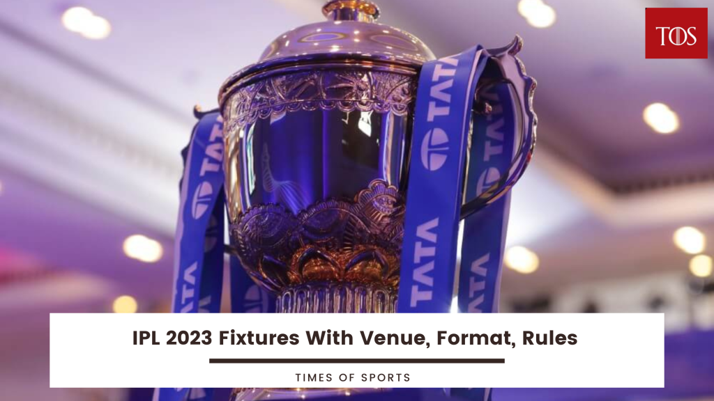 IPL 2023 Fixtures With Venue, Format, Rules, Team Captains And Coach