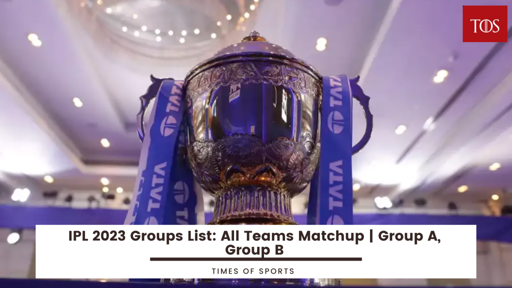 IPL 2023 Groups List: All Teams Matchup | Group A, Group B