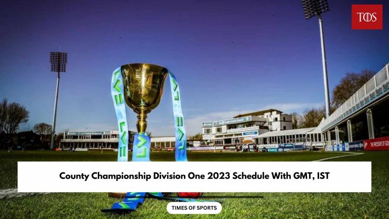 County Championship Division One 2023 Schedule With GMT, IST