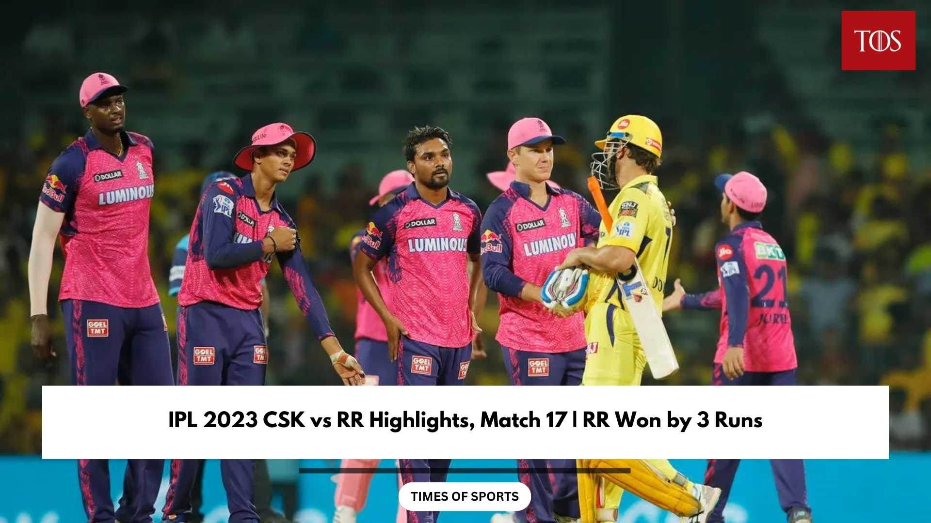 IPL 2023 CSK vs RR Highlights, Match 17 RR Won by 3 Runs