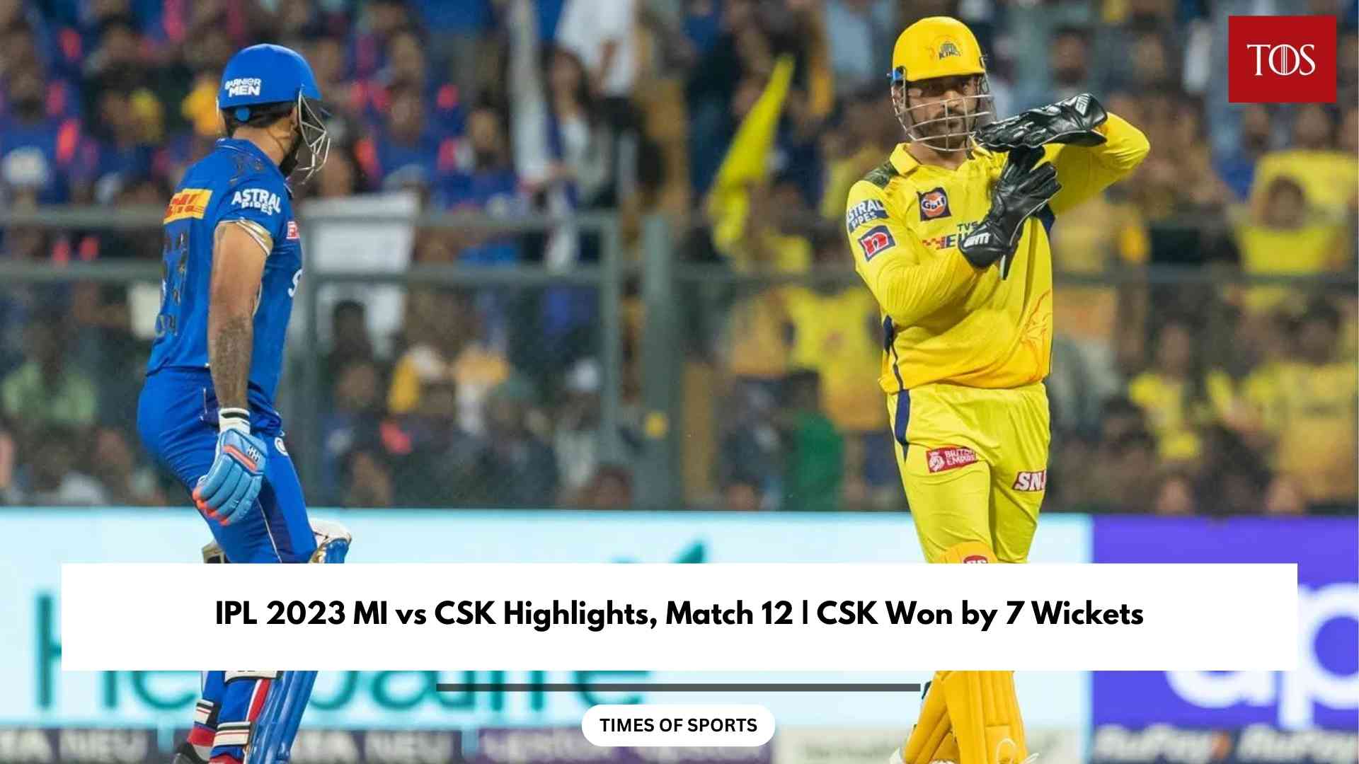 IPL 2023 MI vs CSK Highlights, Match 12 CSK Won by 7 Wickets