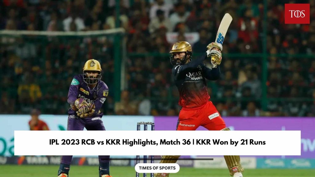 Ipl 2023 Rcb Vs Kkr Highlights Match 36 Kkr Won By 21 Runs 3736