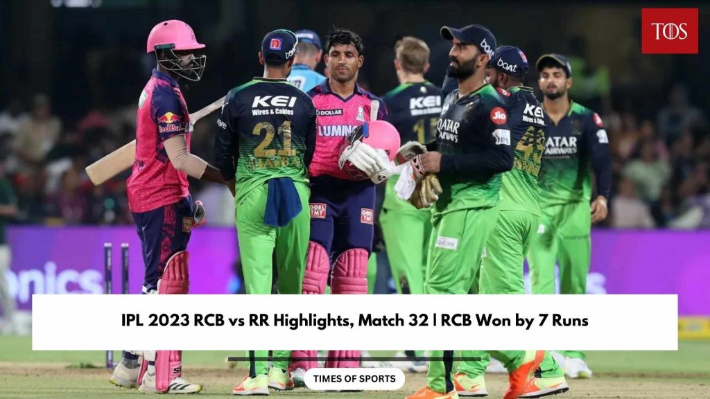 IPL 2023 RCB vs RR Highlights, Match 32 RCB Won by 7 Runs