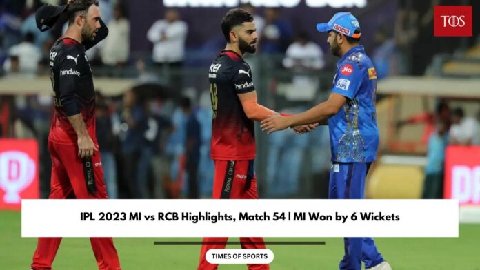 IPL 2023 MI Vs RCB Highlights, Match 54 | MI Won By 6 Wickets