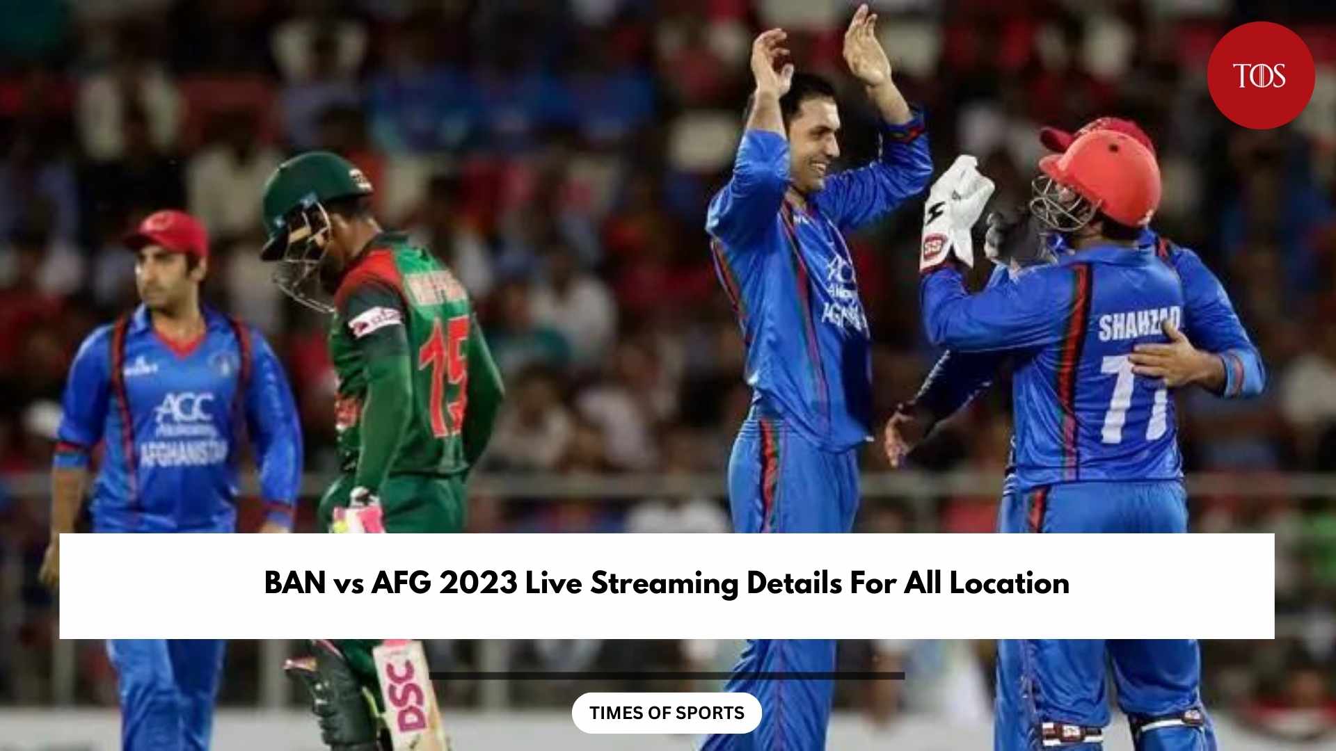 BAN Vs AFG 2023 Live Streaming Details For All Location