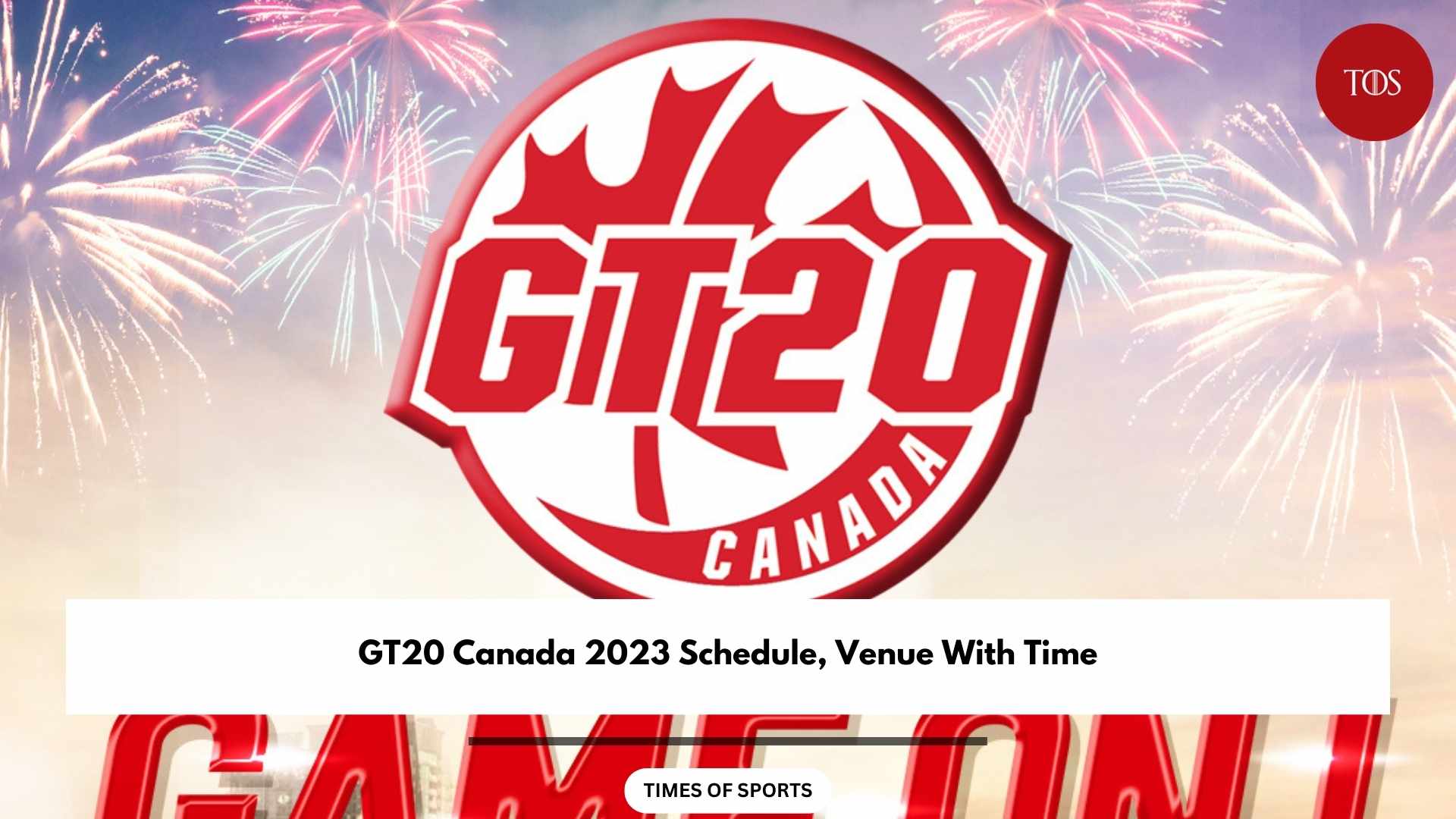 GT20 Canada 2023 Schedule, Venue With Time