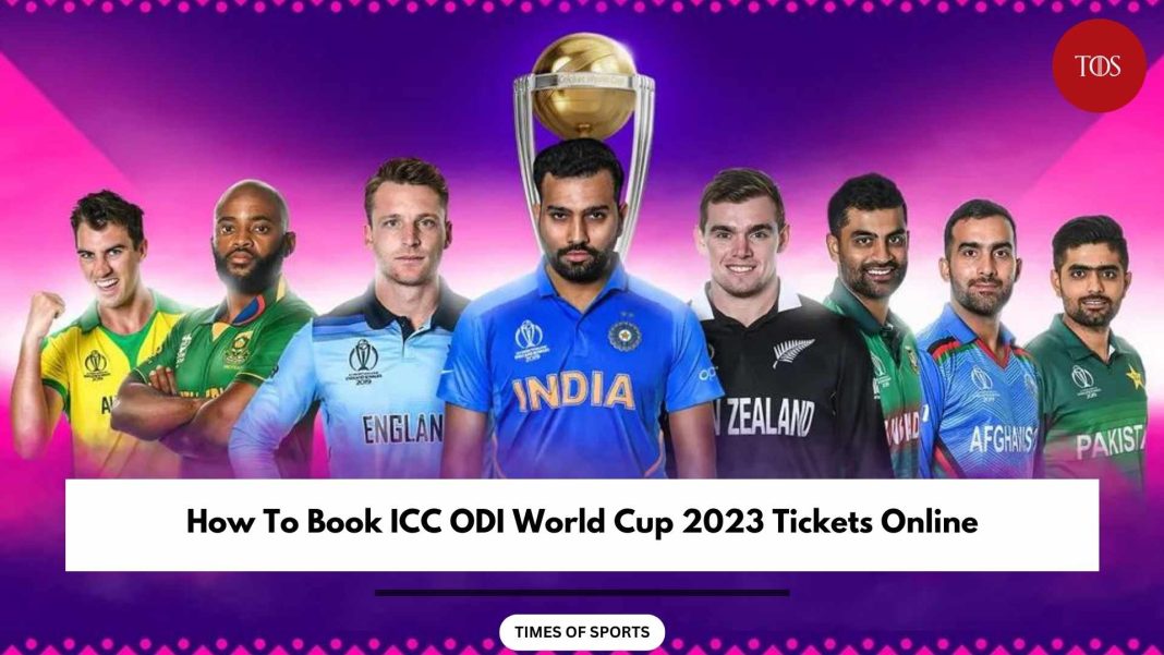 ICC ODI World Cup 2023 Tickets Online How To Book Now?