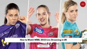 How to Watch WBBL 2023 Live Streaming in UK