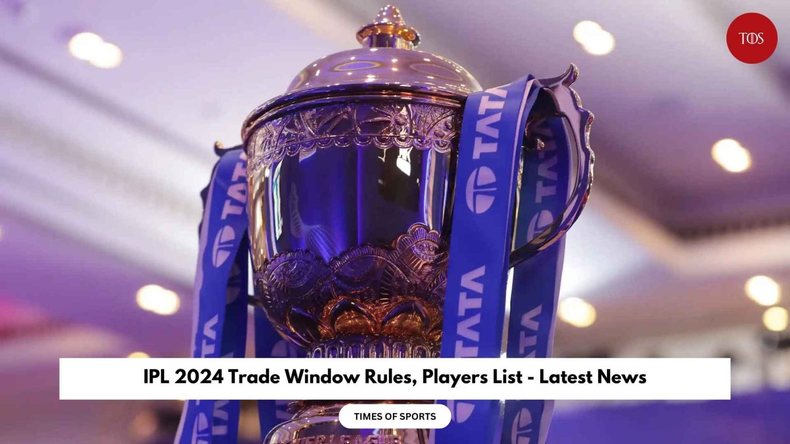 IPL 2024 Trade Window Players List and Rules Latest News