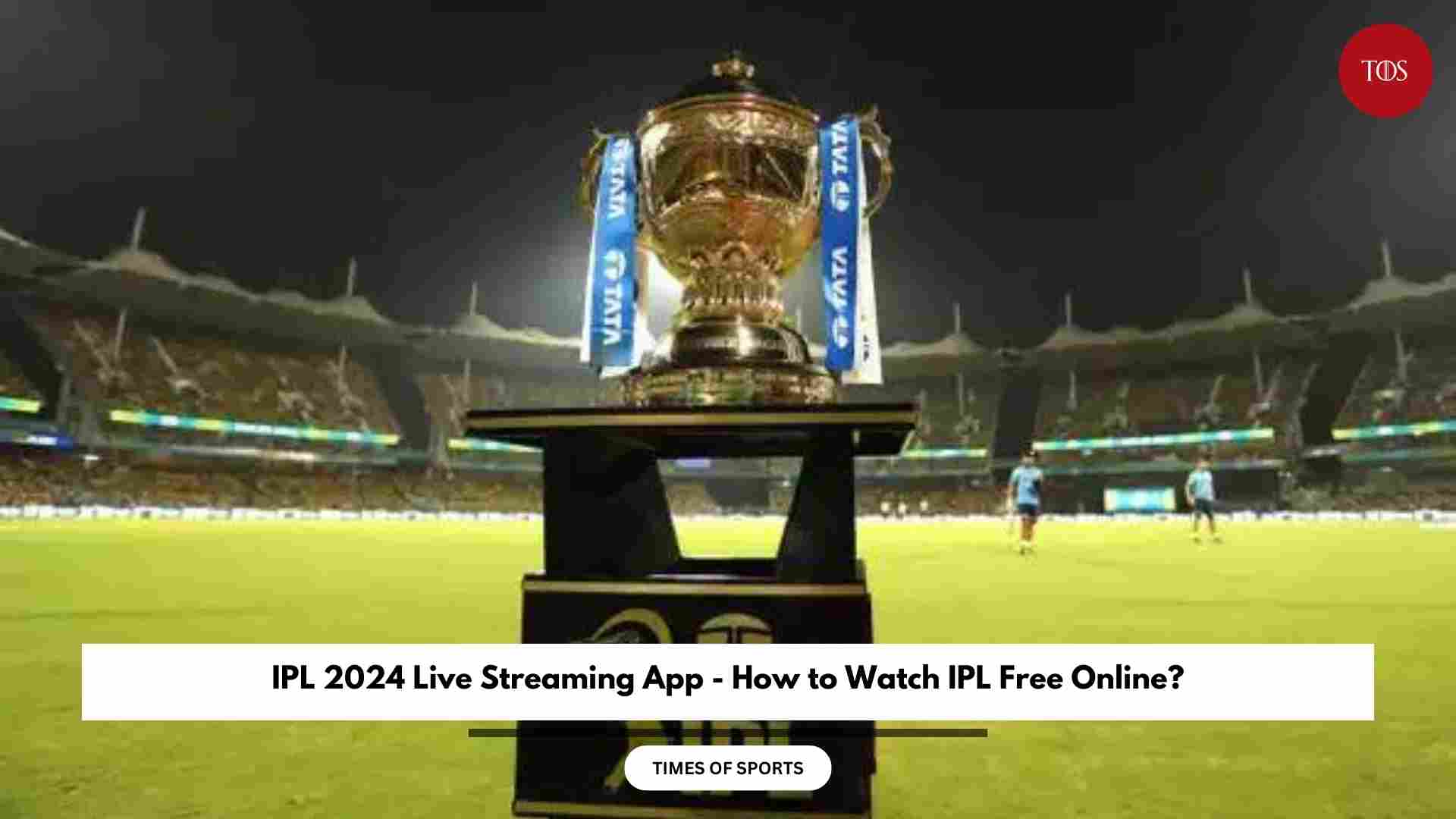 IPL 2024 Live Streaming App How to Watch IPL Free Online?