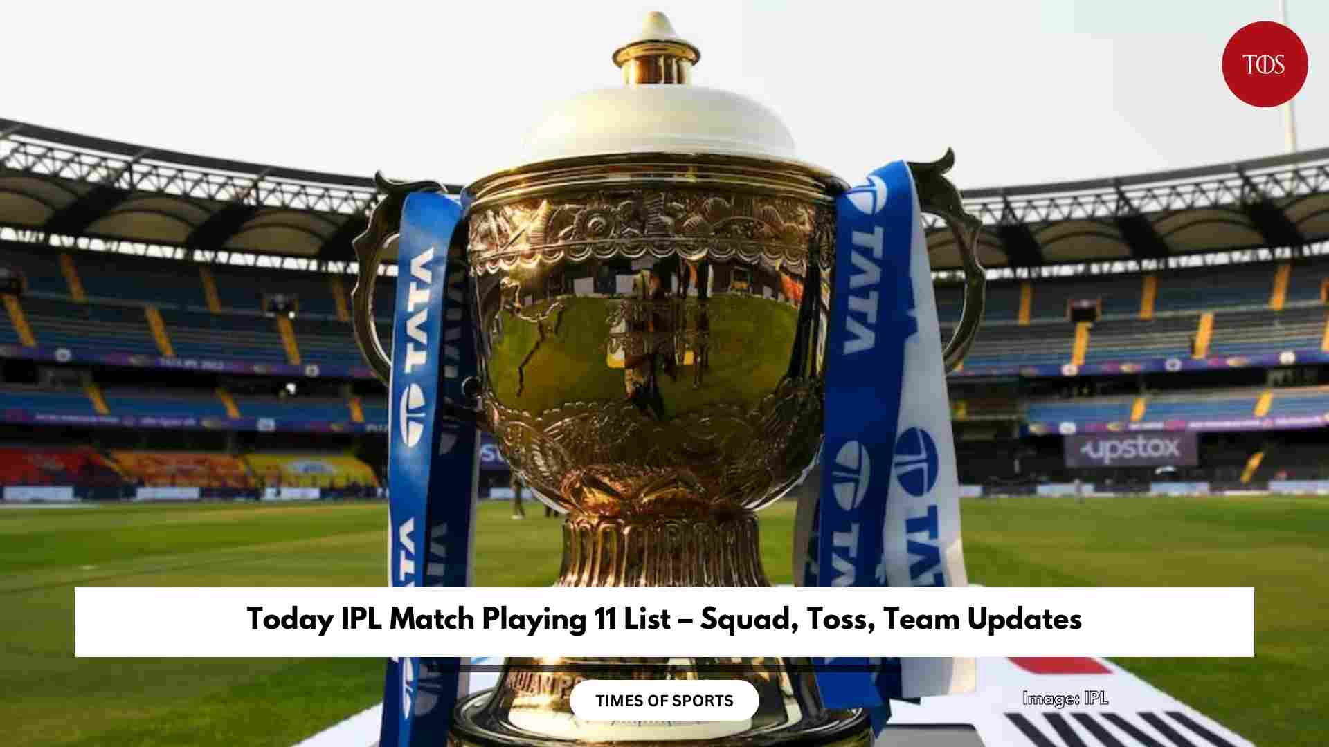 Today IPL Match Playing 11 List Squad Toss Team Updates