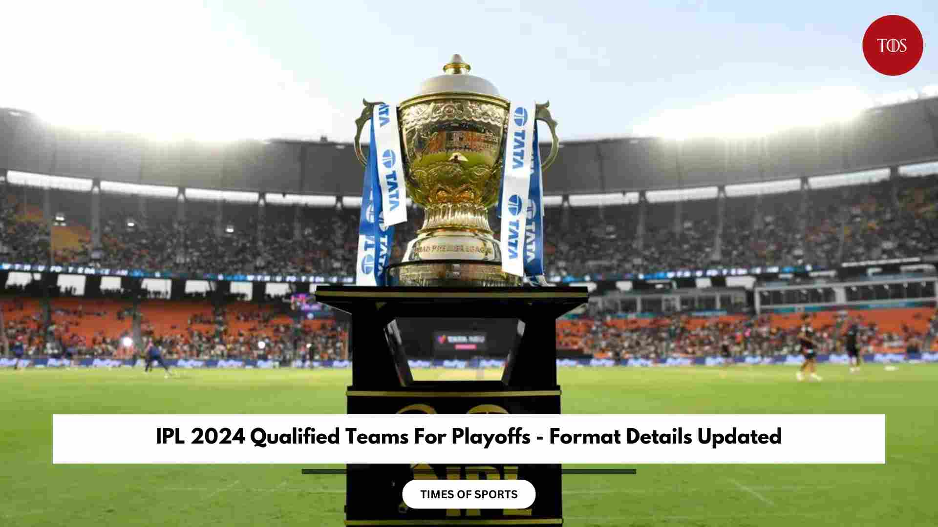 IPL 2024 Qualified Teams For Playoffs Format Details Updated